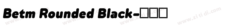 Betm Rounded Black字体转换 Betm Rounded Black字体转换